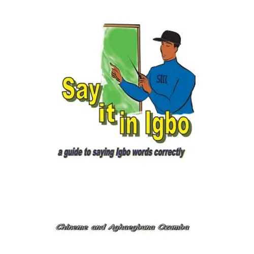 Say it in Igbo: A guide to saying Igbo words correctly - Paperback