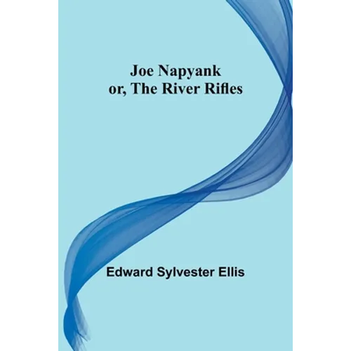 Joe Napyank; or, The River Rifles - Paperback