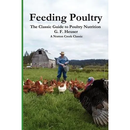 Feeding Poultry: The Classic Guide to Poultry Nutrition for Chickens, Turkeys, Ducks, Geese, Gamebirds, and Pigeons - Paperback