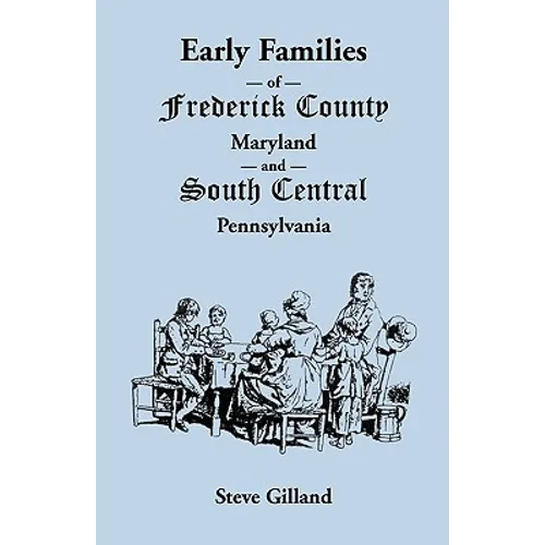 Early Families of Frederick County, Maryland, and South Central Pennsylvania - Paperback