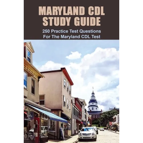 Maryland CDL Study Guide: 250 Practice Test Questions For The Maryland CDL Test: Maryland Driving Manual - Paperback