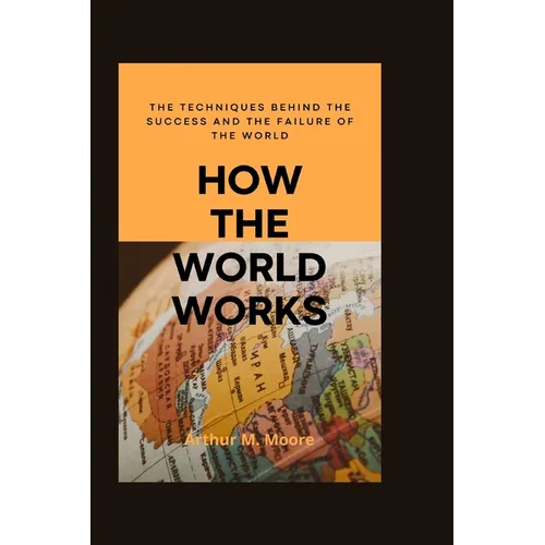 How the world works: The Techniques behind the Success and the Failure of the World - Paperback