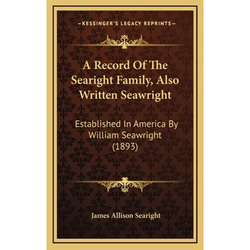 A Record Of The Searight Family, Also Written Seawright: Established In America By William Seawright (1893) - Hardcover
