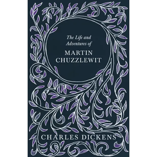 The Life and Adventures of Martin Chuzzlewit: With Appreciations and Criticisms By G. K. Chesterton - Hardcover