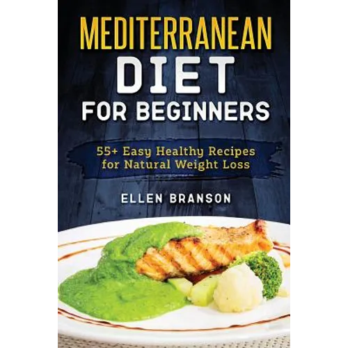 Mediterranean Diet for Beginners: 55+ Easy Healthy Recipes for Natural Weight Loss - Paperback