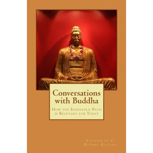 Conversations with Buddha: How the Eightfold Path is Relevant for Today - Paperback