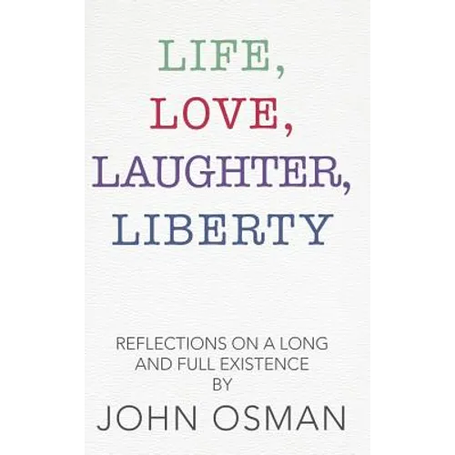 Life, Love, Laughter, Liberty: Reflections on a Long and Full Existence - Hardcover