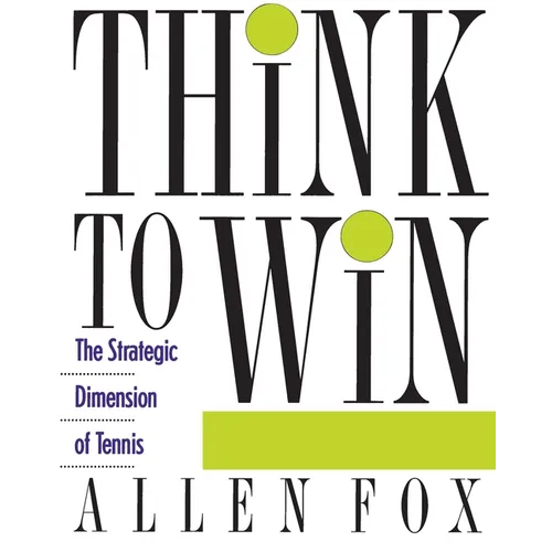 Think to Win: Strategic Dimension of Tennis, the - Paperback