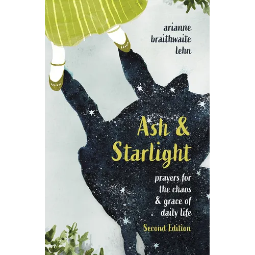 Ash and Starlight; Second Edition: Prayers for the Chaos & Grace of Daily Life - Paperback