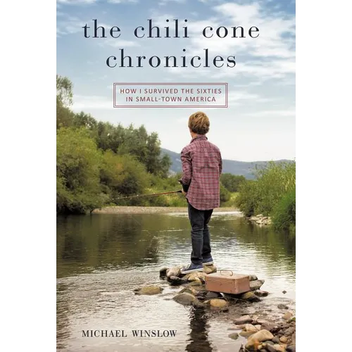 The Chili Cone Chronicles: How I Survived the Sixties in Small-Town America - Hardcover