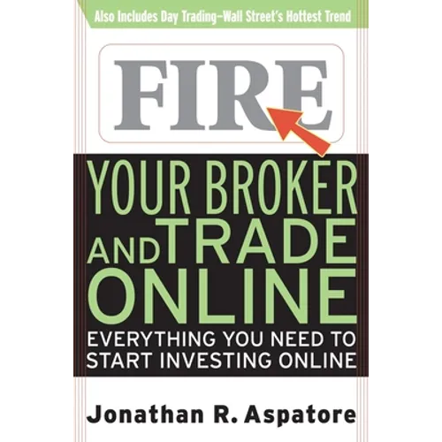 Fire Your Broker and Trade Online: Everything You Need to Start Investing Online - Paperback