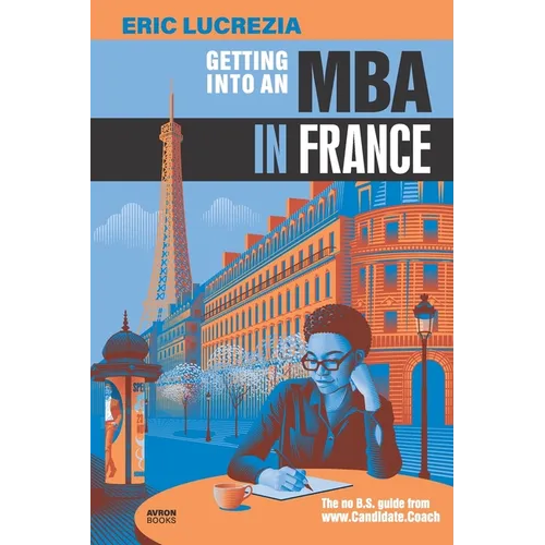 Getting into an MBA in France: The no B.S. guide from Candidate Coach - Paperback