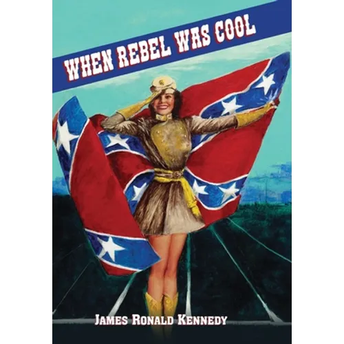 When Rebel Was Cool: Growing up in Dixie 1950-1965 - Hardcover