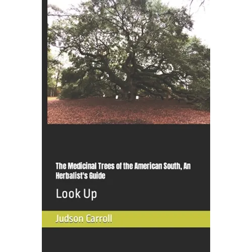 The Medicinal Trees of the American South, An Herbalist's Guide: Look Up - Paperback