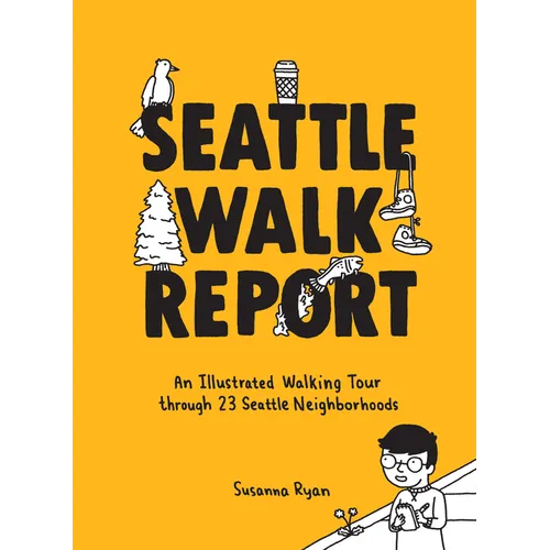 Seattle Walk Report: An Illustrated Walking Tour Through 23 Seattle Neighborhoods - Hardcover