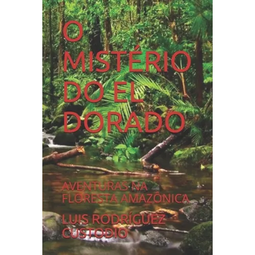 O Mistério Do El Dorado: Aventuras Na Floresta Amazônica - Paperback