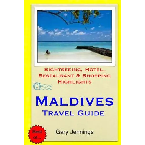 Maldives Travel Guide: Sightseeing, Hotel, Restaurant & Shopping Highlights - Paperback