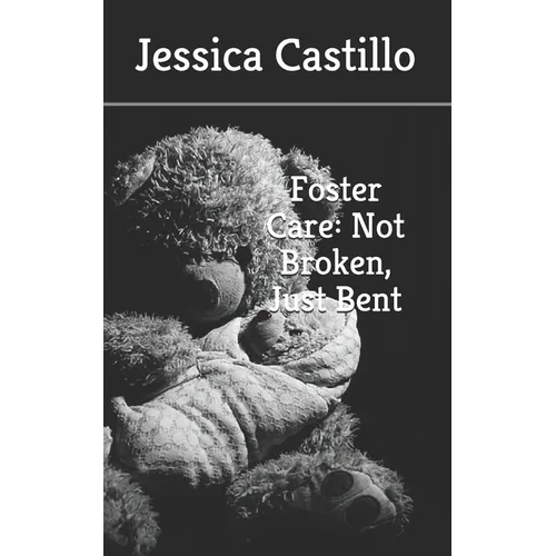Foster Care: Not Broken, Just Bent - Paperback