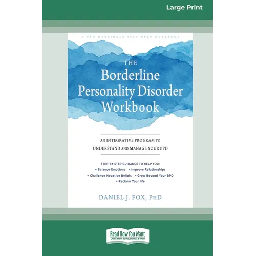 The Borderline Personality Disorder Workbook: An Integrative Program to Understand and Manage Your BPD (16pt Large Print Edition) - Paperback