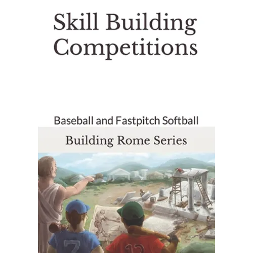 Skill Building Competitions: Baseball and Fastpitch Softball - Paperback