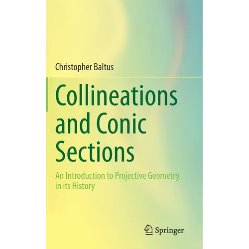 Collineations and Conic Sections: An Introduction to Projective Geometry in Its History - Hardcover