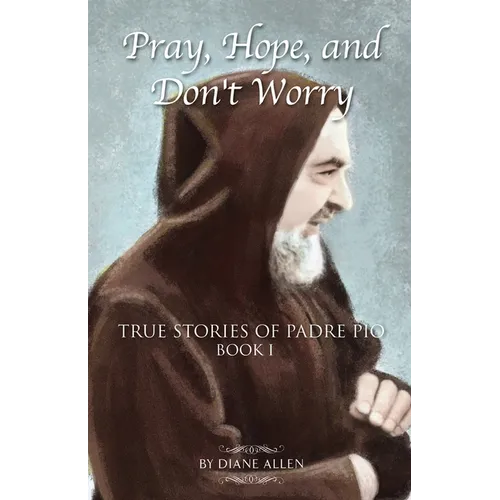 Pray, Hope, and Don't Worry: True Stories of Padre Pio Book I - Paperback