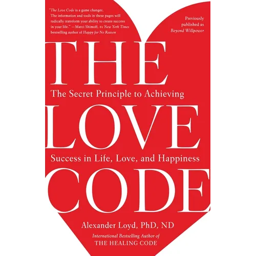 The Love Code: The Secret Principle to Achieving Success in Life, Love, and Happiness - Paperback