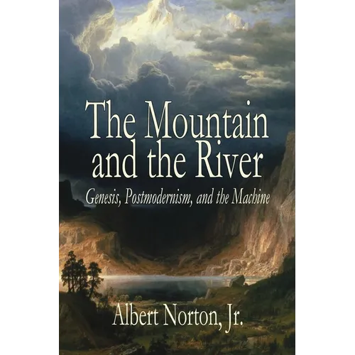 The Mountain and the River: Genesis, Postmodernism, and the Machine - Paperback