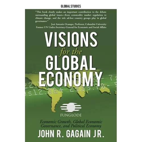 Visions for the Global Economy: Economic Growth, Global Economic Governance, and Political Economy - Paperback