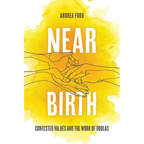 Near Birth: Contested Values and the Work of Doulas - Hardcover