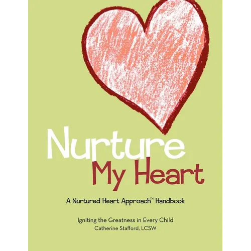 Nurture My Heart--A Nurtured Heart Approach Handbook - Paperback