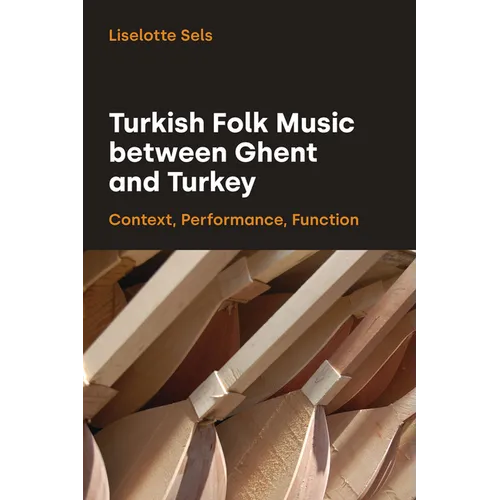 Turkish Folk Music between Ghent and Turkey: Context, Performance, Function - Hardcover