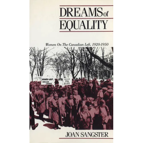 Dreams of Equality: Women on the Canadian Left, 1920-1950 - Paperback