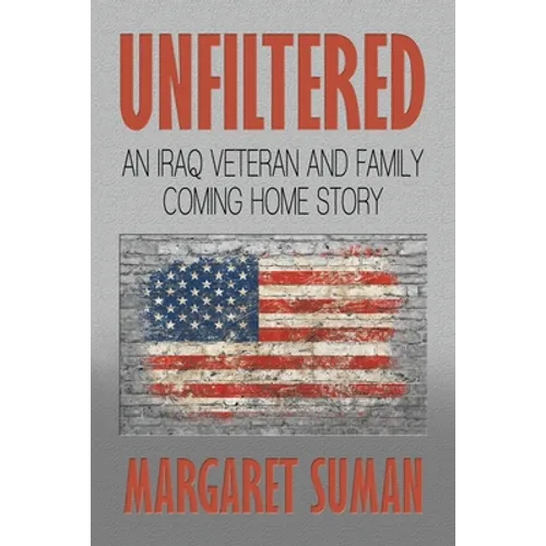 Unfiltered: An Iraq Veteran and Family Coming Home Story - Paperback