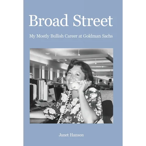 Broad Street: My Mostly Bullish Career at Goldman Sachs - Hardcover