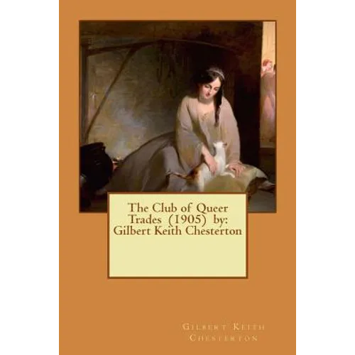 The Club of Queer Trades (1905) by: Gilbert Keith Chesterton - Paperback