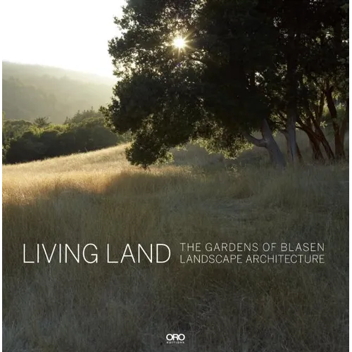 Living Land: The Gardens of Blasen Landscape Architecture - Hardcover