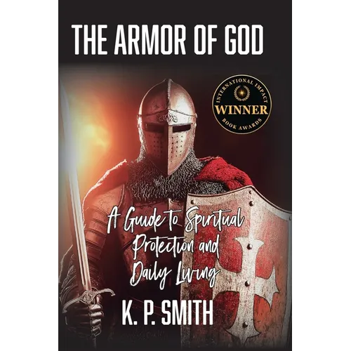 The Armor of God: A Guide to Spiritual Protection and Daily Living - Paperback