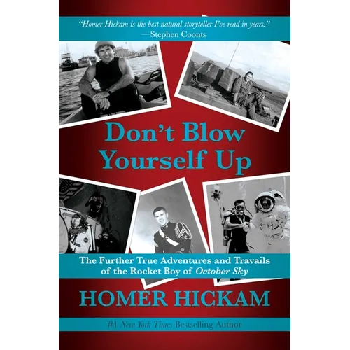 Don't Blow Yourself Up: The Further True Adventures and Travails of the Rocket Boy of October Sky - Hardcover