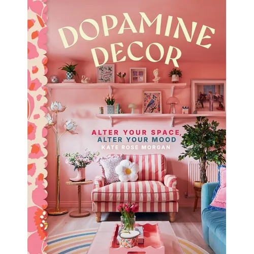 Dopamine Decor: Alter Your Space, Alter Your Mood - Hardcover