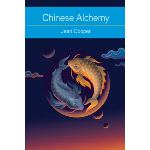 Chinese Alchemy: Taoism, the Power of Gold, and the Quest for Immortality - Paperback