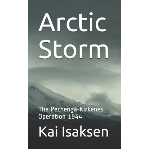 Arctic Storm: The Pechenga-Kirkenes Operation 1944 - Paperback