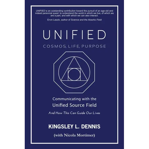 Unified - Cosmos, Life, Purpose: Communicating with the Unified Source Field & How This Can Guide Our Lives - Paperback
