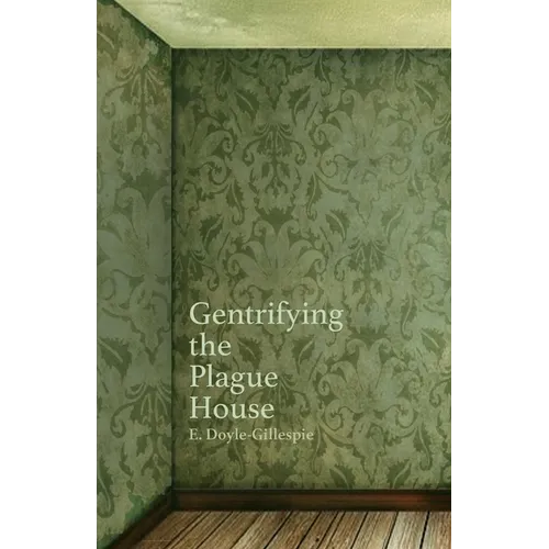 Gentrifying the Plague House - Paperback