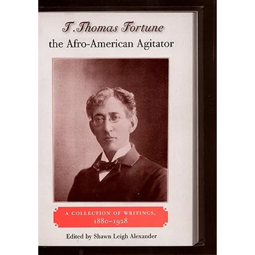 T. Thomas Fortune, the Afro-American Agitator: A Collection of Writings, 1880-1928 - Paperback