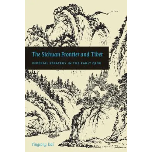The Sichuan Frontier and Tibet: Imperial Strategy in the Early Qing - Paperback