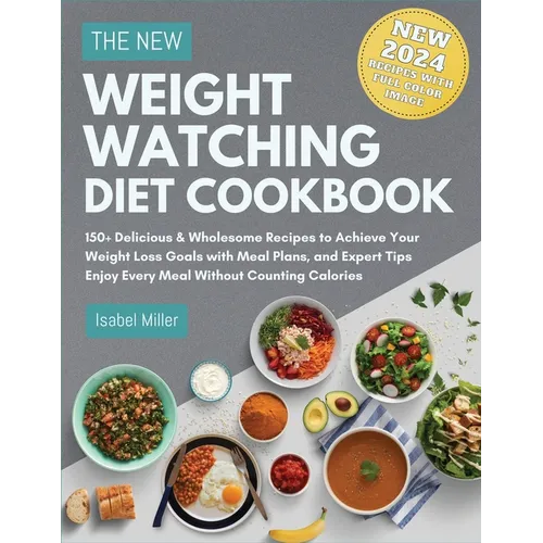 The New Weight Watching Diet Cookbook 2024: 150+ Delicious & Wholesome Recipes to Achieve Your Weight Loss Goals with Meal Plans, and Expert Tips - En - Paperback