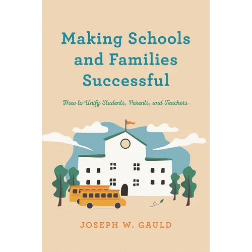 Making Schools and Families Successful: How to Unify Students, Parents, and Teachers - Hardcover