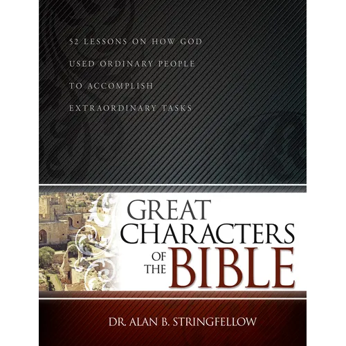 Great Characters of the Bible: 52 Lessons on How God Used Ordinary People to Accomplish Extraordinary Tasks (Bible Study Guide for Small Group or Ind - Paperback
