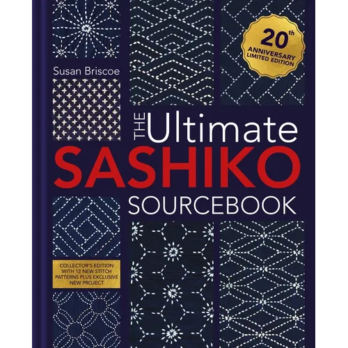The Ultimate Sashiko Sourcebook 20th Anniversary Limited Edition: Collector's Edition with 12 New Stitch Patterns Plus Exclusive New Project - Hardcover